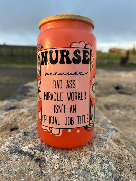 16oz Frosted Bad A** Nurse Glass Can